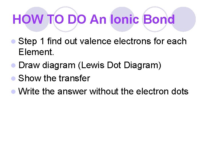 HOW TO DO An Ionic Bond l Step 1 find out valence electrons for