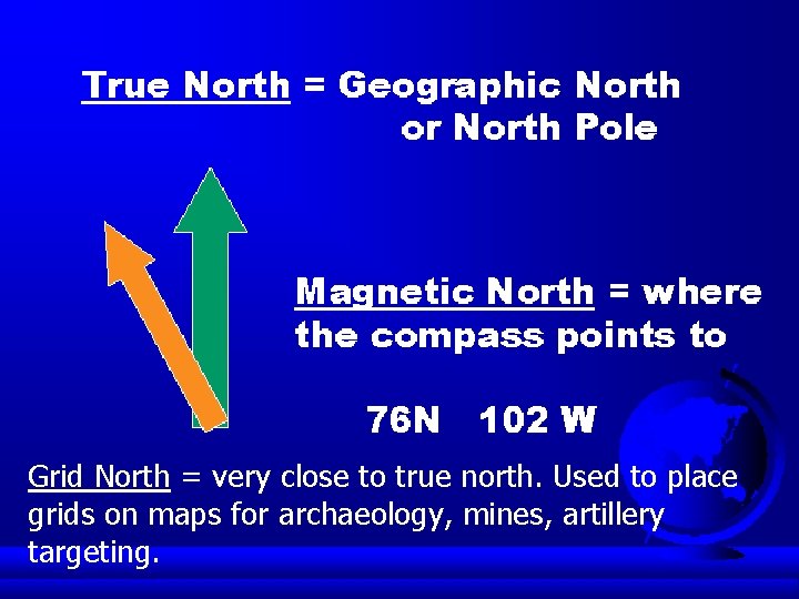 Grid North = very close to true north. Used to place grids on maps