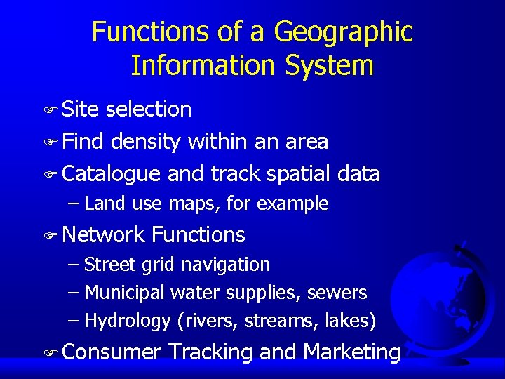 Functions of a Geographic Information System F Site selection F Find density within an
