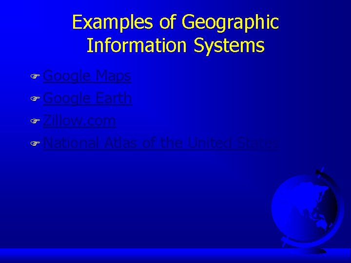 Examples of Geographic Information Systems F Google Maps F Google Earth F Zillow. com