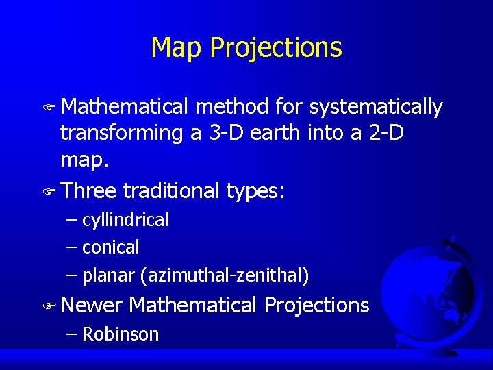 Map Projections F Mathematical method for systematically transforming a 3 -D earth into a