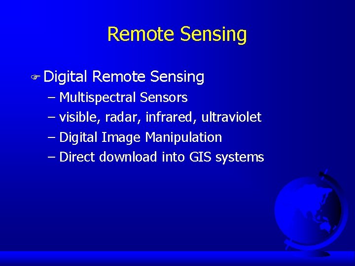 Remote Sensing F Digital Remote Sensing – Multispectral Sensors – visible, radar, infrared, ultraviolet