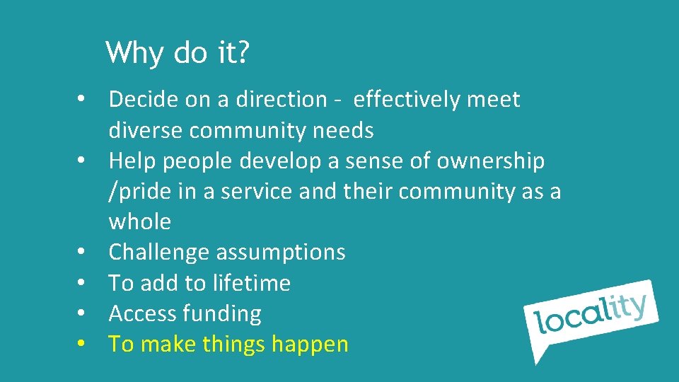 Why do it? • Decide on a direction - effectively meet diverse community needs