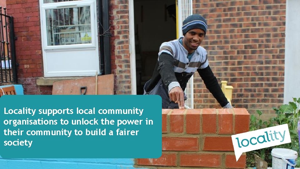 Locality supports local community organisations to unlock the power in their community to build