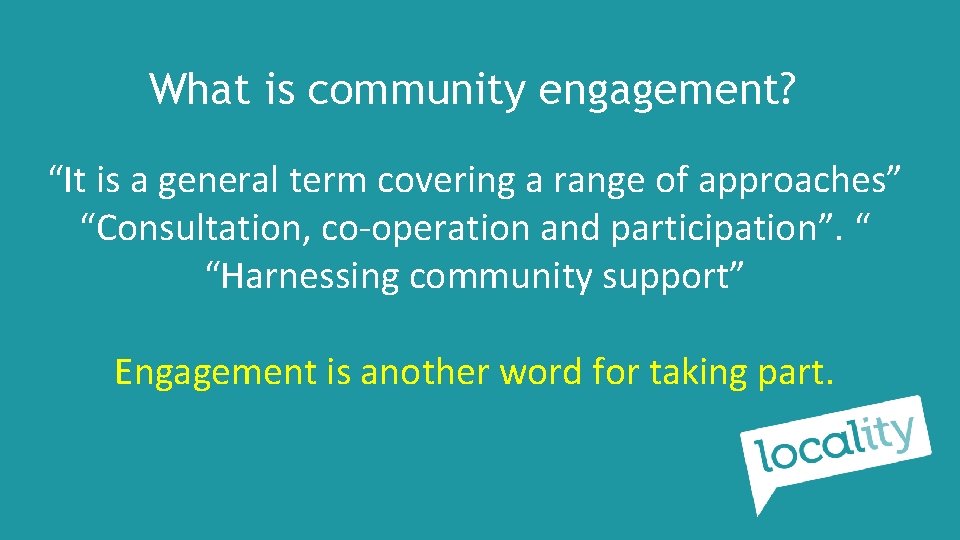 What is community engagement? “It is a general term covering a range of approaches”