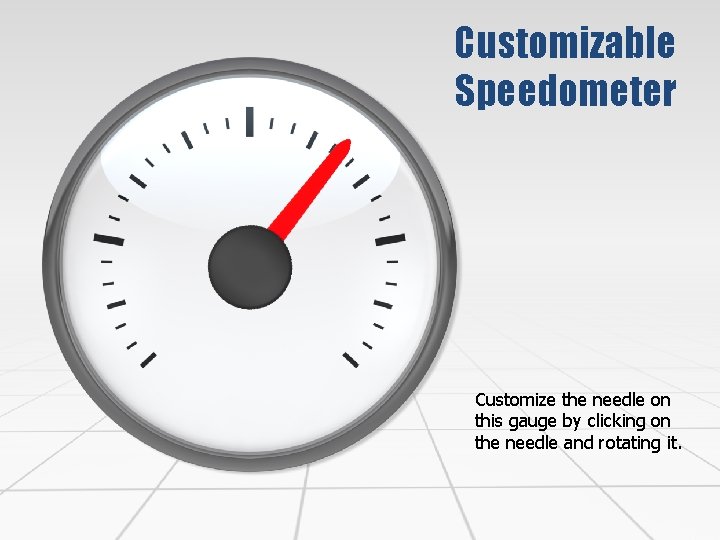 Customizable Speedometer Customize the needle on this gauge by clicking on the needle and