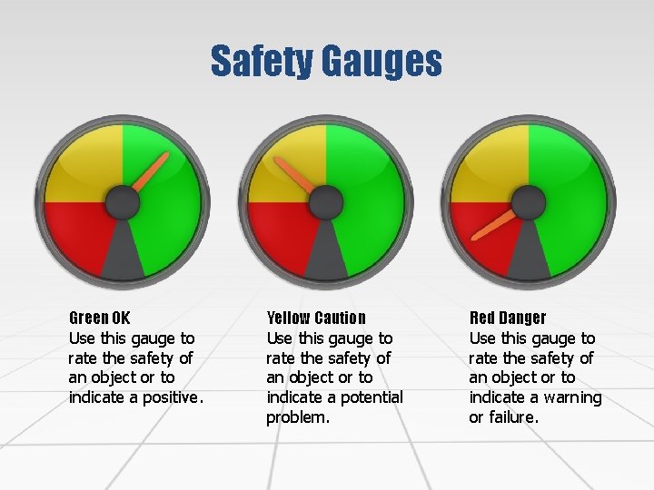 Safety Gauges Green OK Use this gauge to rate the safety of an object