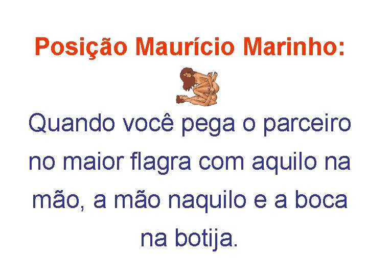 Posição Maurício Marinho: Quando você pega o parceiro no maior flagra com aquilo na