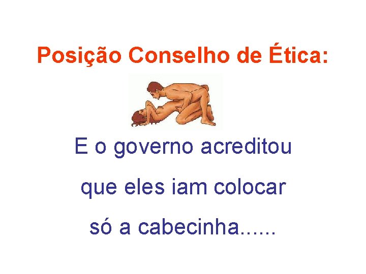 Posição Conselho de Ética: E o governo acreditou que eles iam colocar só a