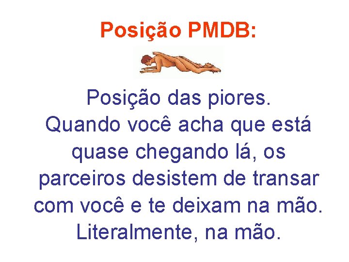 Posição PMDB: Posição das piores. Quando você acha que está quase chegando lá, os