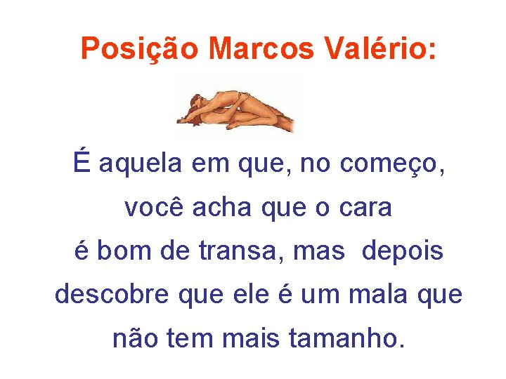 Posição Marcos Valério: É aquela em que, no começo, você acha que o cara