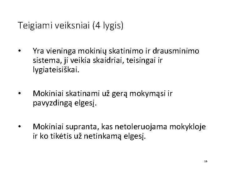 Teigiami veiksniai (4 lygis) • Yra vieninga mokinių skatinimo ir drausminimo sistema, ji veikia