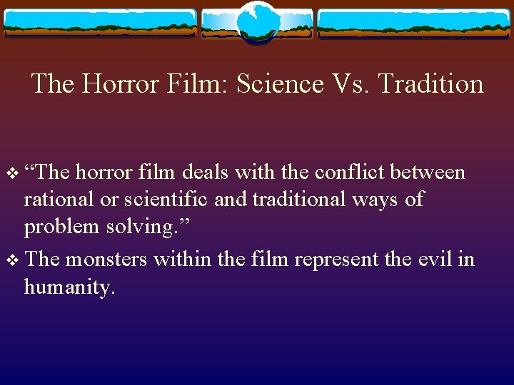 The Horror Film: Science Vs. Tradition v “The horror film deals with the conflict