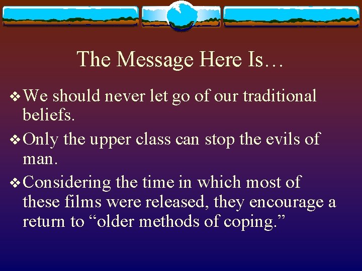 The Message Here Is… v We should never let go of our traditional beliefs.