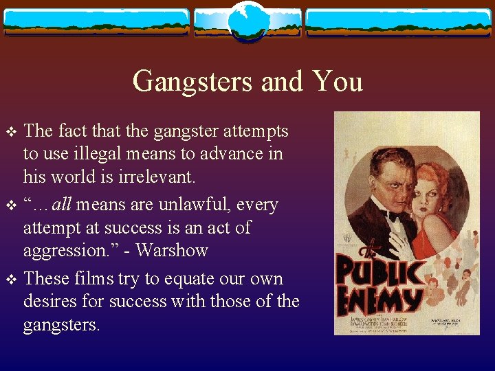 Gangsters and You The fact that the gangster attempts to use illegal means to