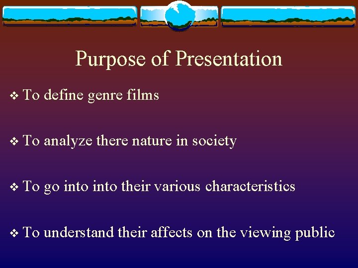 Purpose of Presentation v To define genre films v To analyze there nature in