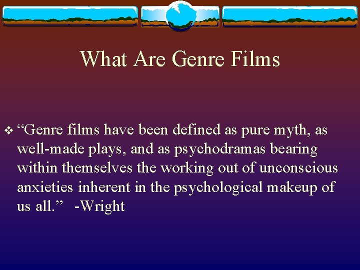 What Are Genre Films v “Genre films have been defined as pure myth, as