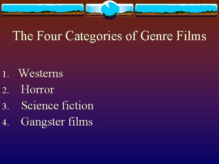 The Four Categories of Genre Films 1. 2. 3. 4. Westerns Horror Science fiction