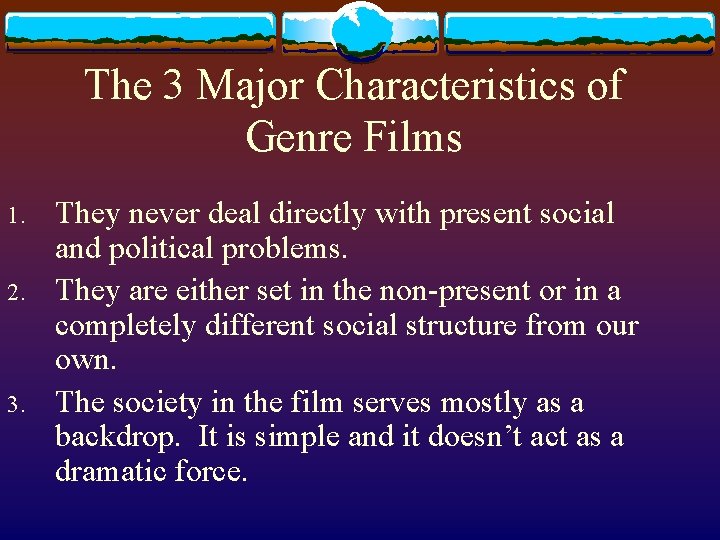 The 3 Major Characteristics of Genre Films 1. 2. 3. They never deal directly