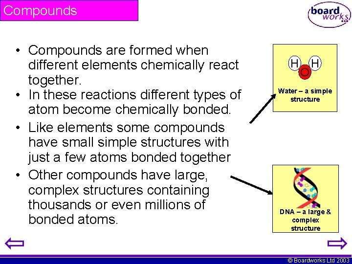 Compounds • Compounds are formed when different elements chemically react together. • In these