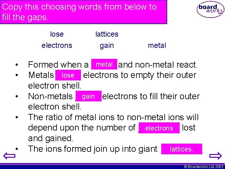 Copy this choosing words from below to fill the gaps. lose electrons • •