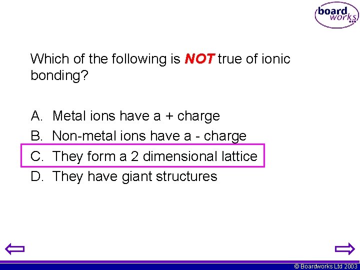 Which of the following is NOT true of ionic bonding? A. B. C. D.