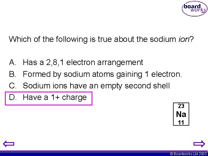 Which of the following is true about the sodium ion? A. B. C. D.