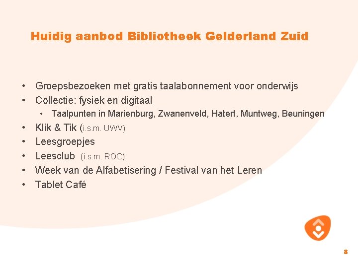 Huidig aanbod Bibliotheek Gelderland Zuid • Groepsbezoeken met gratis taalabonnement voor onderwijs • Collectie:
