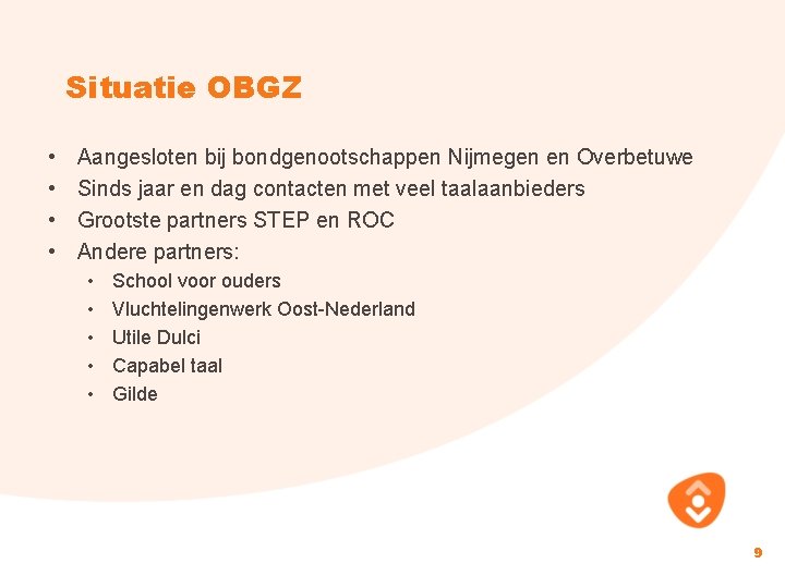 Situatie OBGZ • • Aangesloten bij bondgenootschappen Nijmegen en Overbetuwe Sinds jaar en dag