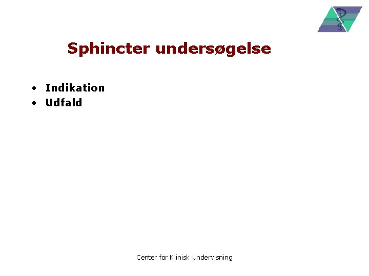 Sphincter undersøgelse • Indikation • Udfald Center for Klinisk Undervisning 