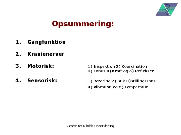 Opsummering: 1. Gangfunktion 2. Kranienerver 3. Motorisk: 1) Inspektion 2) Koordination 3) Tonus 4)