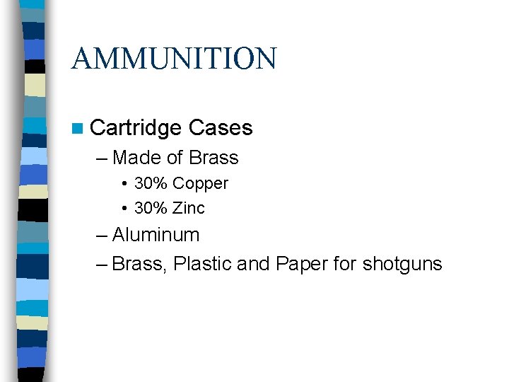 AMMUNITION n Cartridge Cases – Made of Brass • 30% Copper • 30% Zinc