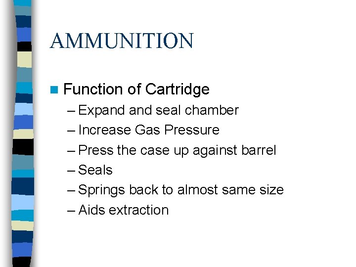 AMMUNITION n Function of Cartridge – Expand seal chamber – Increase Gas Pressure –