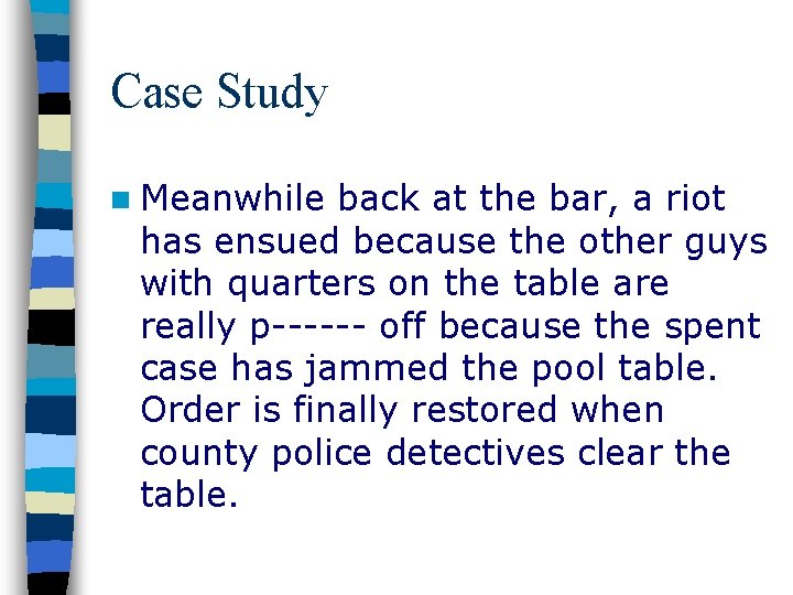 Case Study n Meanwhile back at the bar, a riot has ensued because the