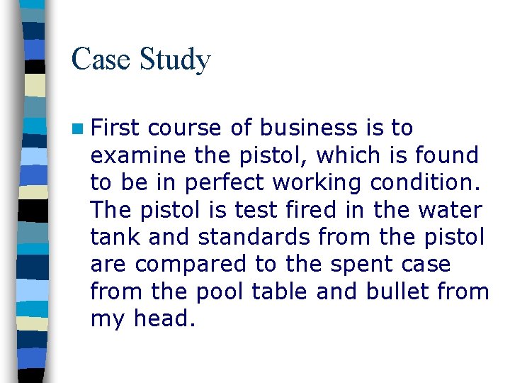 Case Study n First course of business is to examine the pistol, which is