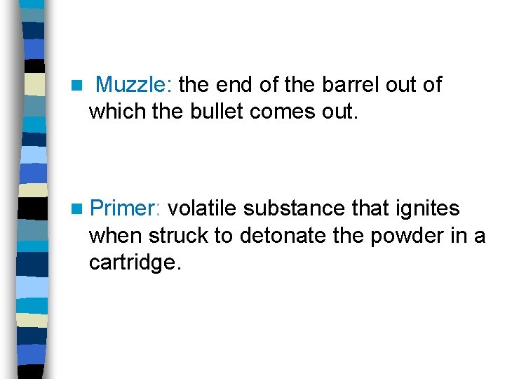 n Muzzle: the end of the barrel out of which the bullet comes out.
