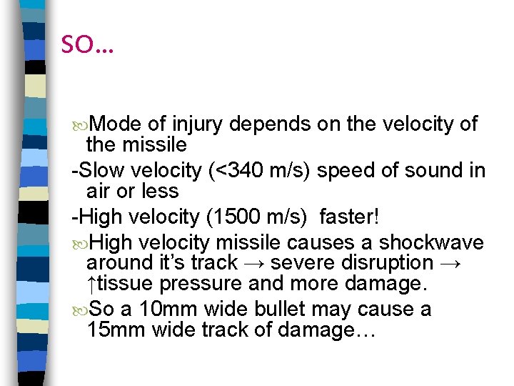 SO… Mode of injury depends on the velocity of the missile -Slow velocity (<340
