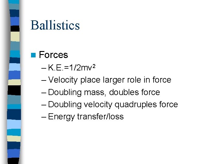 Ballistics n Forces – K. E. =1/2 mv 2 – Velocity place larger role
