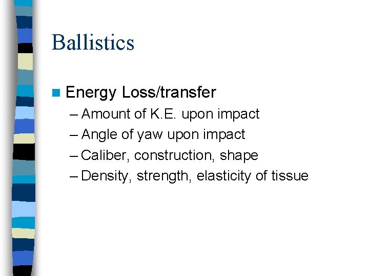Ballistics n Energy Loss/transfer – Amount of K. E. upon impact – Angle of