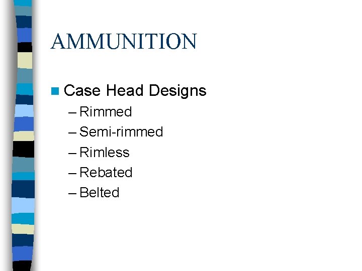 AMMUNITION n Case Head Designs – Rimmed – Semi-rimmed – Rimless – Rebated –