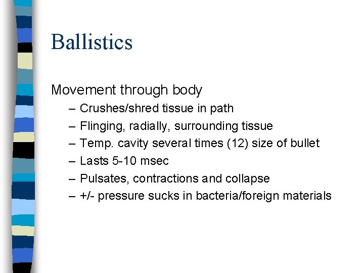 Ballistics Movement through body – – – Crushes/shred tissue in path Flinging, radially, surrounding