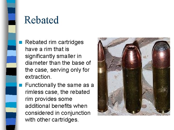 Rebated rim cartridges have a rim that is significantly smaller in diameter than the