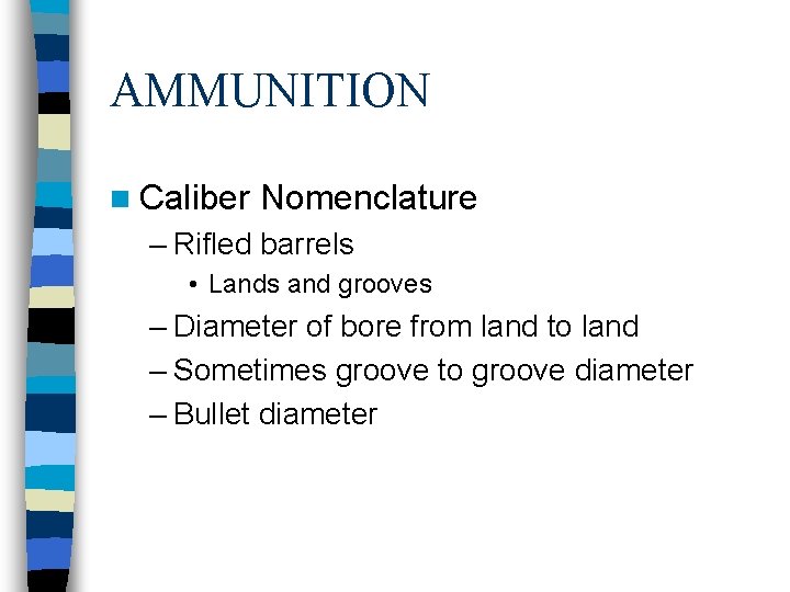 AMMUNITION n Caliber Nomenclature – Rifled barrels • Lands and grooves – Diameter of