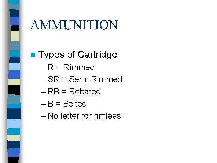 AMMUNITION n Types of Cartridge – R = Rimmed – SR = Semi-Rimmed –