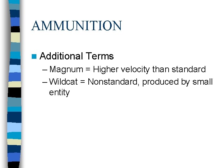 AMMUNITION n Additional Terms – Magnum = Higher velocity than standard – Wildcat =