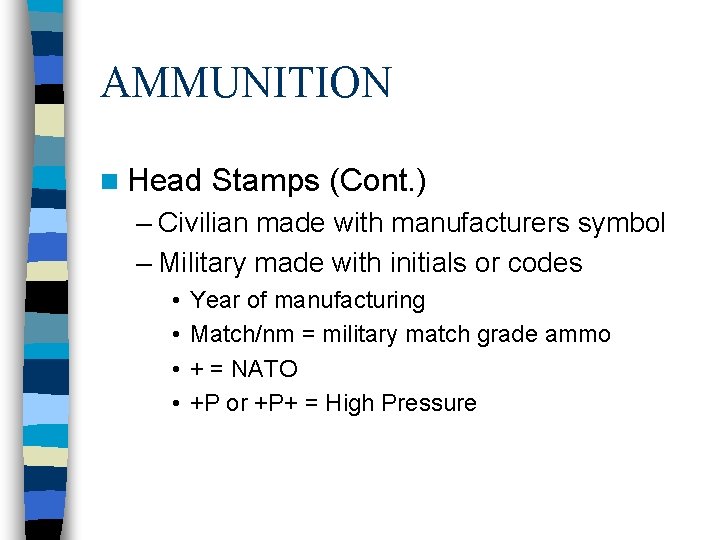 AMMUNITION n Head Stamps (Cont. ) – Civilian made with manufacturers symbol – Military