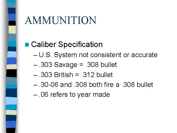 AMMUNITION n Caliber Specification – U. S. System not consistent or accurate –. 303