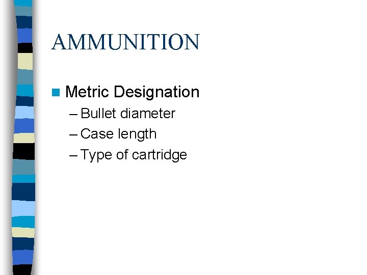 AMMUNITION n Metric Designation – Bullet diameter – Case length – Type of cartridge