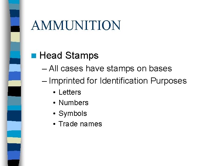 AMMUNITION n Head Stamps – All cases have stamps on bases – Imprinted for