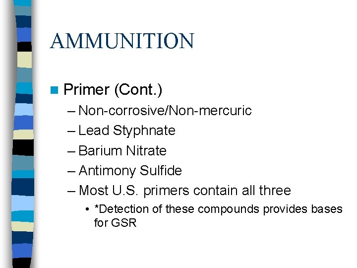 AMMUNITION n Primer (Cont. ) – Non-corrosive/Non-mercuric – Lead Styphnate – Barium Nitrate –